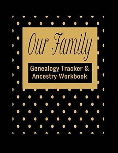 Our Family Genealogy Tracker & Ancestry Workbook Research Family Heritage and Track Ancestry in This Genealogy Workbook 8x10 � 90 Pages