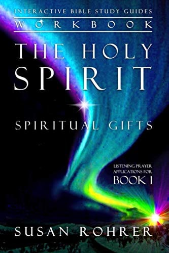 The Holy Spirit - Spiritual Gifts Workbook Listening Prayer Applications for Book 1