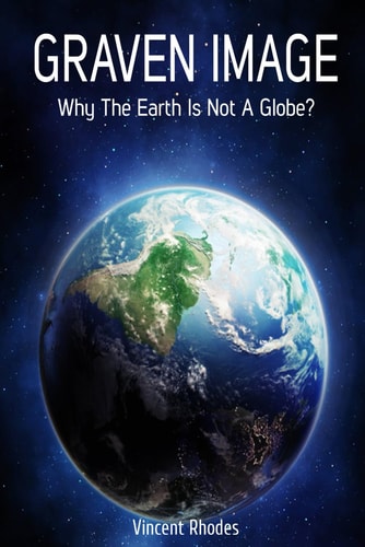 Graven Image Why The Earth Is Not A Globe?