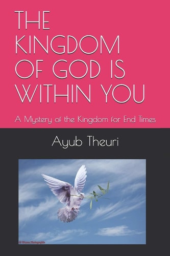 The Kingdom of God Is Within You A Mystery of the Kingdom for End Times