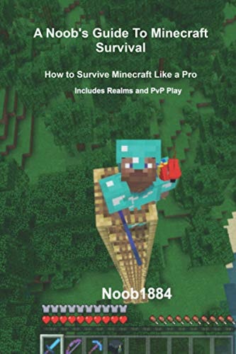 A Noob's Guide to Minecraft Survival How to Survive Minecraft Like a Pro