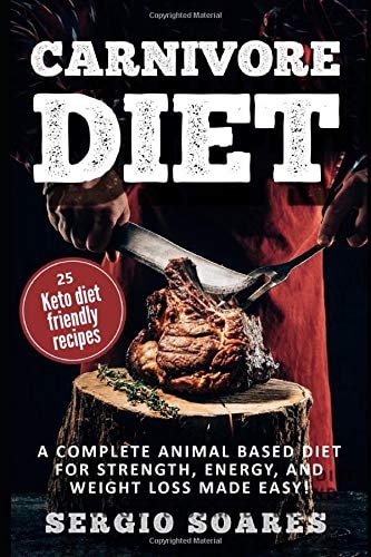 Carnivore Diet A Complete Animal Based Diet For Strength, Energy, And Weight Loss Made Easy