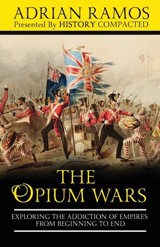 The Opium Wars Exploring the Addiction of Empires from Beginning to End