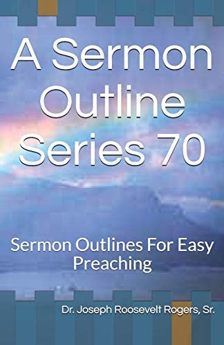 A Sermon Outline Series 70 Sermon Outlines For Easy Preaching