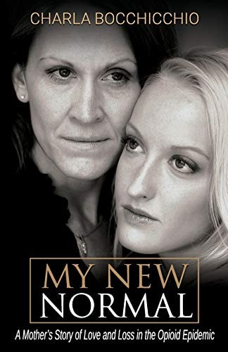 My New Normal A Mother's Story of Love and Loss in the Opioid Epidemic