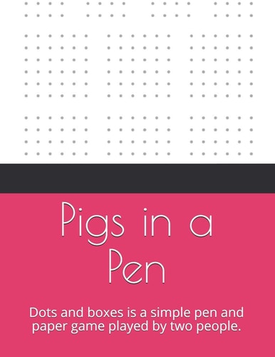 Pigs in a Pen Dots and Boxes Is a Simple Pen and Paper Game Played by Two People