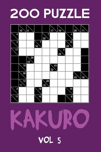 200 Puzzle Kakuro Vol 5 Cross Sums For Experts Puzzle Book, Hard,10x10, 2 Puzzles Per Page