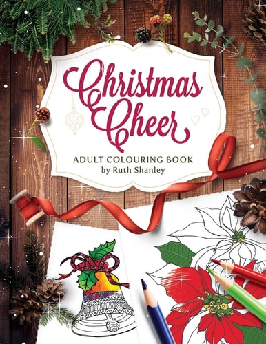 Christmas Cheer Adult Colouring Book by Ruth Shanley Relaxing and Fun with Bonus Seasonal Trivia