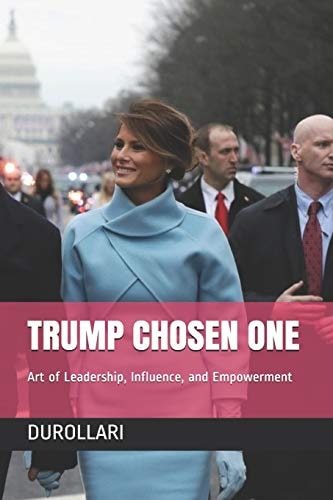 Trump Chosen One Art of Leadership, Influence, and Empowerment