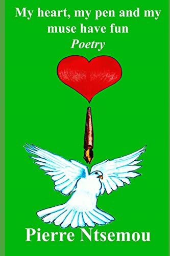 My Heart, My Pen and My Muse Have Fun Poetry