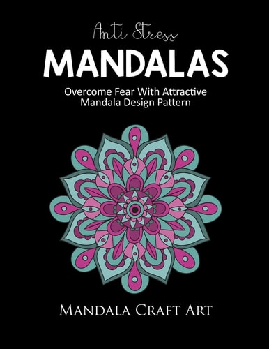 Anti Stress Mandalas Overcome Fear With Attractive Mandala Design Pattern ( Unique Coloring Book For Adults, Stress Less And Relaxation )