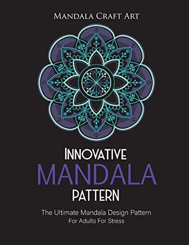 Innovative Mandala Pattern The Ultimate Mandala Design Pattern For Adults For Stress ( Large Size Single Sided Unique Coloring Pages, Different Styles )