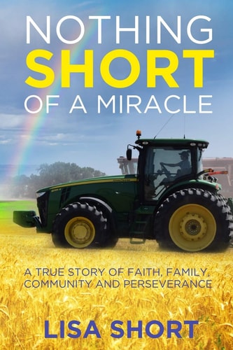 Nothing Short of a Miracle A True Story of Faith, Family, Community and Perseverance