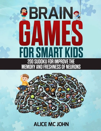 Brain Games for Smart Kids 200 Sudoku for Improve the Memory and Freshness of Neurons