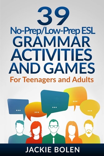 39 No-Prep/Low-Prep ESL Grammar Activities and Games For Teenagers and Adults