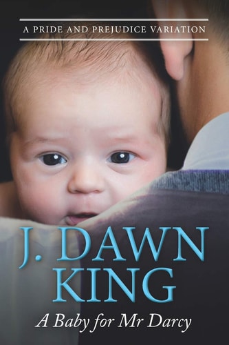 A Baby for Mr. Darcy A Pride & Prejudice Variation
