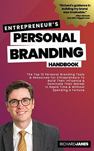 Entrepreneurs's Personal Branding Handbook The Top 10 Personal Branding Tools and Resources for Entrepreneurs to Build Their Influence and Dominate Their Market in Rapid Time and Without Spending a Fortune