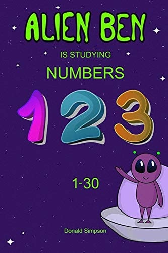 Alien Ben Is Studying Numbers Educational Book For Kids (Book For Kids 2-6 Years)