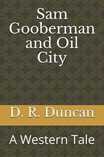 Sam Gooberman and Oil City A Western Tale