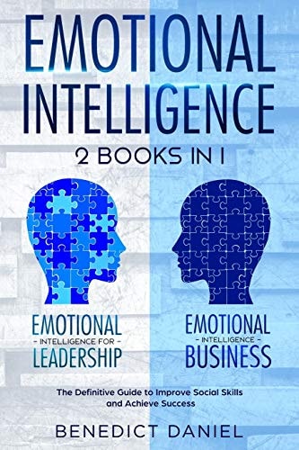 Emotional Intelligence 2 Books in 1. Emotional Intelligence for Leadership + Emotional Intelligence Business. The Definitive Guide to Improve Social Skills and Achieve Success