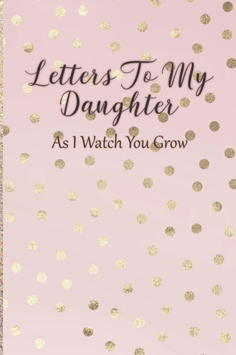 Letters To My Daughter As I Watch You Grow - Pink Memory Keepsake For A New Mom As A Baby Shower Gift With Gold Foil Effect Polka Dots