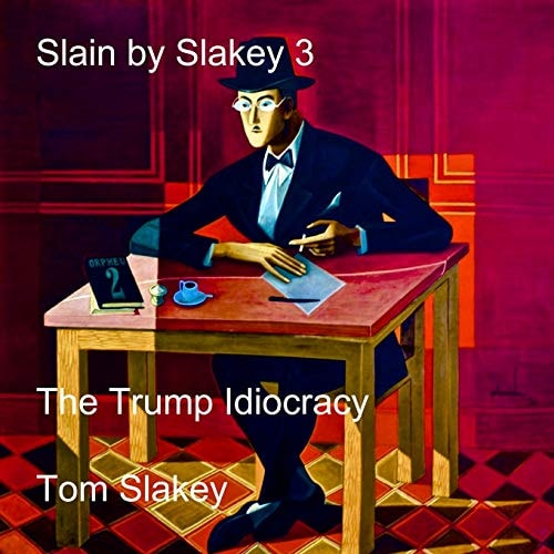 Slain by Slakey 3 The Trump Idiocracy