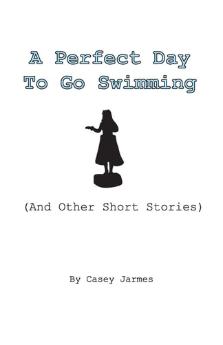 A Perfect Day To Go Swimming (And Other Short Stories)