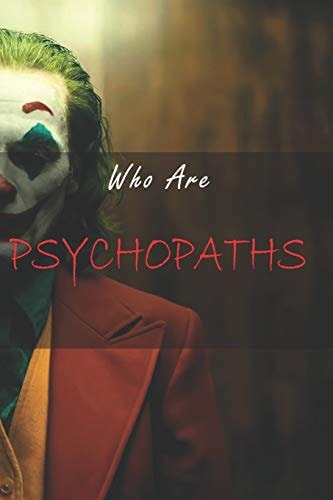 Who Are Psychopaths? They May Be Around You, Get to Know Them