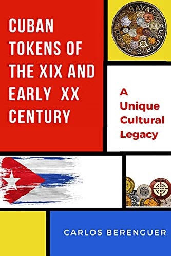 Cuban Tokens of the XIX and Early XX Centuries (Color) a Unique Cultural Legacy