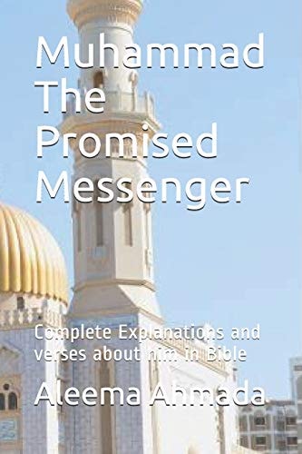 Muhammad The Promised Messenger Complete Explanations and Verses about Him in Bible