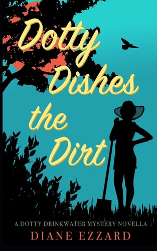 Dotty Dishes the Dirt A Dotty Drinkwater Mystery Series Prequel