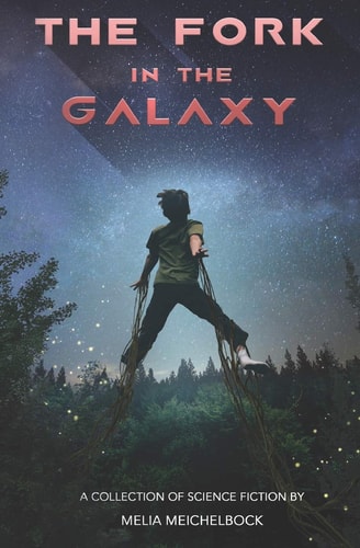 The Fork in the Galaxy A Collection of Science Fiction