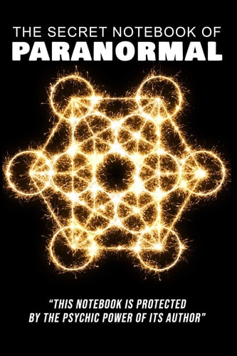 The Secret Notebook of Paranormal This Notebook Is Protected by the Psychic Power of Its Author