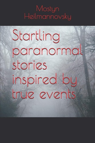 Startling Paranormal Stories Inspired by True Events