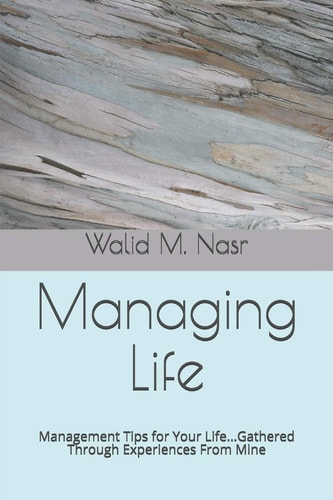 Managing Life Management Tips for Your Life...Gathered Through Experiences From Mine