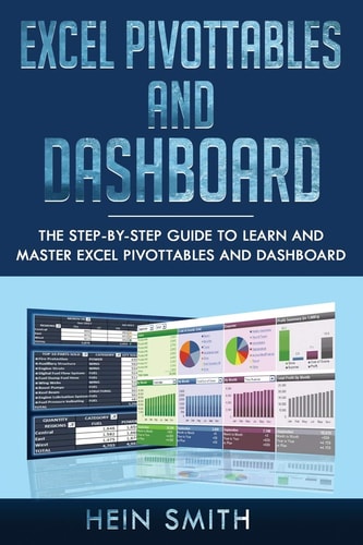 Excel PivotTables and Dashboard The Step-By-step Guide to Learn and Master Excel PivotTables and Dashboard
