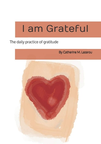 I Am Grateful The Daily Practice of Gratitude