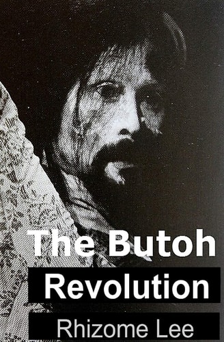 The Butoh Revolution A Dedication to Tatsumi Hijikata