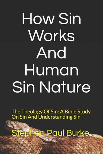 How Sin Works And Human Sin Nature The Theology Of Sin: A Bible Study On Sin And Understanding Sin