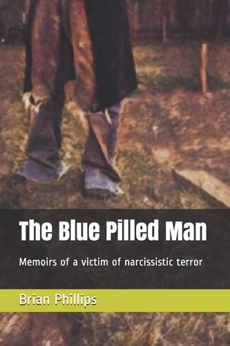 The Blue Pilled Man Memoirs of a Victim of Narcissistic Terror