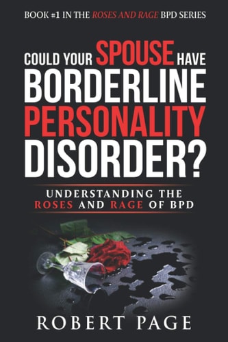 Could Your Spouse Have Borderline Personality Disorder? Understanding the Roses and Rage of BPD