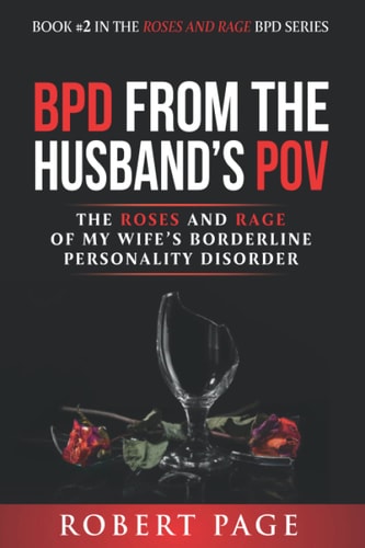 BPD from the Husband's POV The Roses and Rage of My Wife's Borderline Personality Disorder