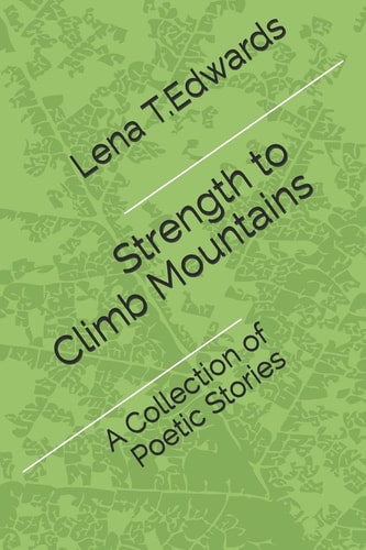 Strength to Climb Mountains A Collection of Poetic Stories
