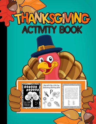 Thanksgiving Activity Book Ages 3-99 Fun for ALL Ages Coloring, Crosswords, I Spy, Word Searches, Mazes, Dot-To-Dot, Word Scrambles, Tracing Letters, Vocabulary, and MORE