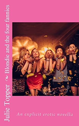 Blondie and the Four Fannies An Explicit Erotic Novella