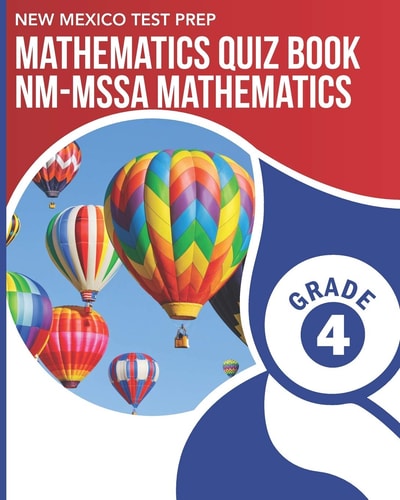 NEW MEXICO TEST PREP Mathematics Quiz Book NM-MSSA Mathematics Grade 4 Preparation for the NM-MSSA Math Assessments