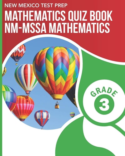 NEW MEXICO TEST PREP Mathematics Quiz Book NM-MSSA Mathematics Grade 3 Preparation for the NM-MSSA Math Assessments