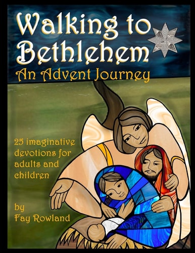 Walking to Bethlehem An Advent Journey - 25 Imaginative Devotions for Adults and Children