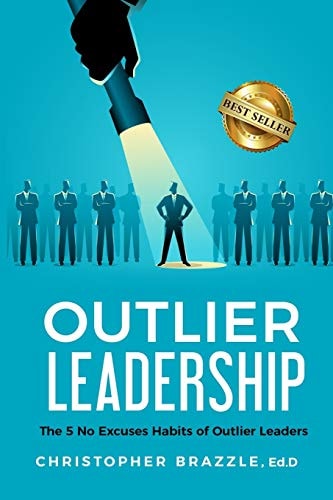 Outlier Leadership - The 5 No Excuses Habits of Outlier Leaders