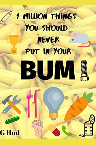 1 Million Things That Don't Belong in Your BUM